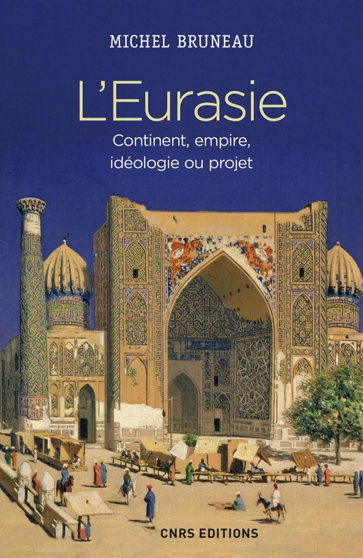 L'Eurasie. Continent, empire, idéologie ou projet - Michel Bruneau - CNRS editions