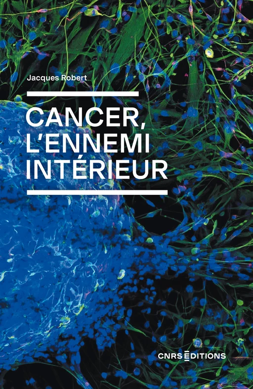 Cancer, l'ennemi intérieur - Jacques Robert - CNRS editions