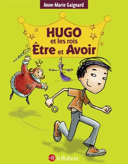 Hugo et les rois Être et Avoir : la méthode intégrale pour ne plus faire de fautes - à partir de 7 ans