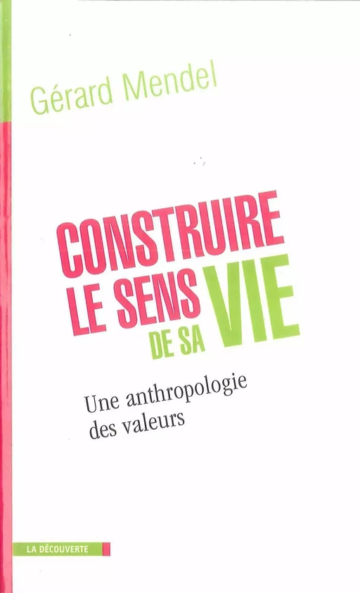 Construire le sens de sa vie - Gérard Mendel - La Découverte