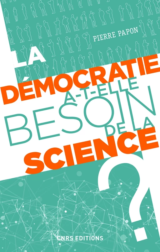 La démocratie a-t-elle besoin de la science ? - Pierre Papon - CNRS editions