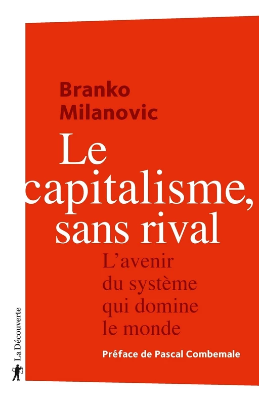 Le capitalisme, sans rival - Branko MILANOVIC - La Découverte