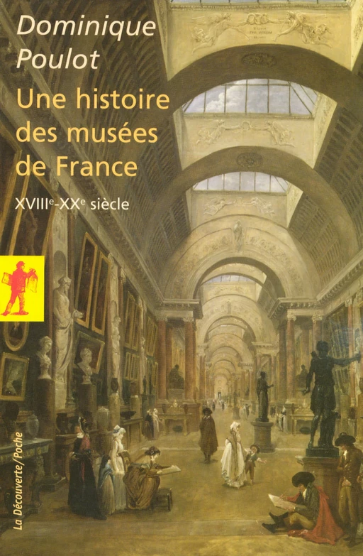 Une histoire des musées de France - Dominique Poulot - La Découverte