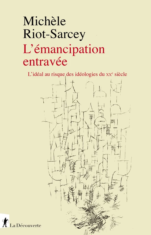 L'émancipation entravée - Michèle Riot-Sarcey - La Découverte