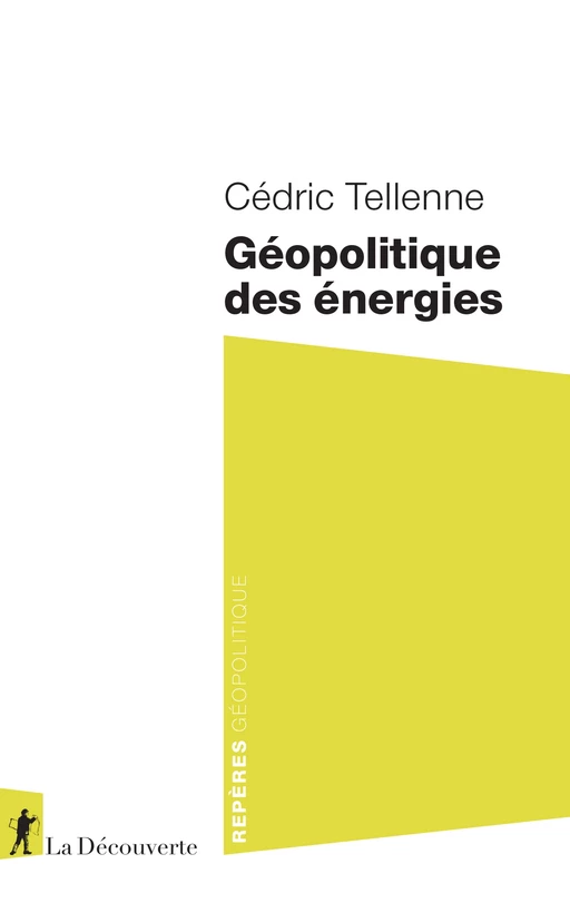 Géopolitique des énergies - Cédric Tellenne - La Découverte