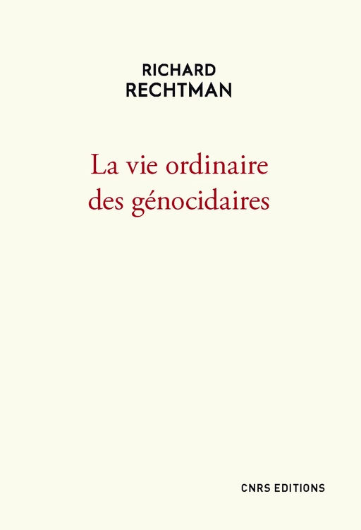 La vie ordinaire des génocidaires - Richard Rechtman - CNRS editions