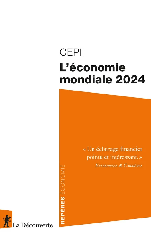 L'économie mondiale 2024 -  CEPII (CENTRE D'ÉTUDES PROSPECTIVES ET D'INFORMATIONS INTERNATIONALES) - La Découverte