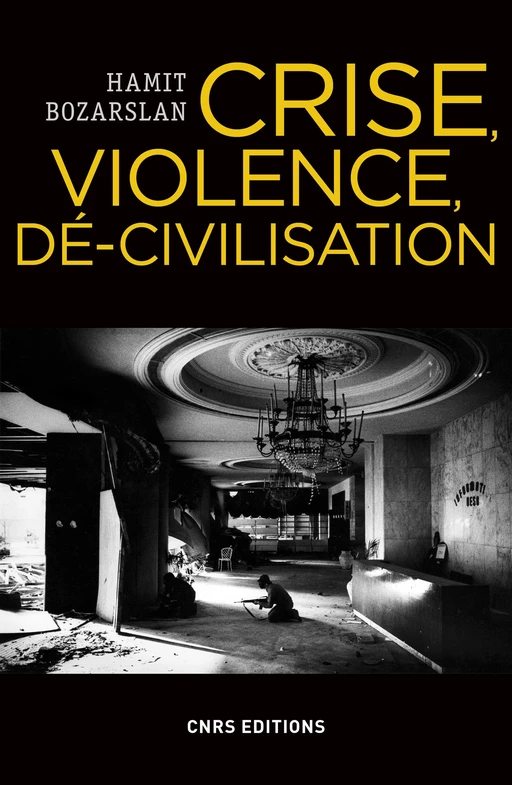 Crise, violence, dé-civilisation - Hamit Bozarslan - CNRS editions