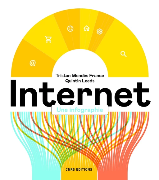 Internet. Une infographie - Tristan Mendès France, Quintin Leeds - CNRS editions