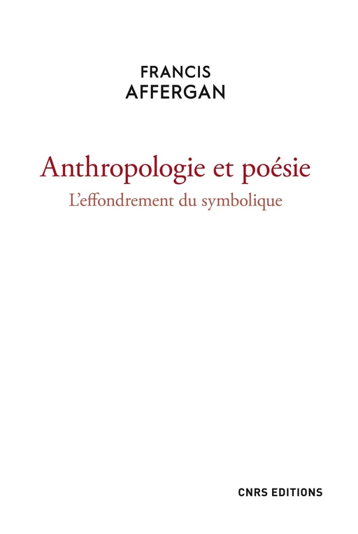 Anthropologie et poésie. L'effondrement du symbolique - Francis Affergan - CNRS editions