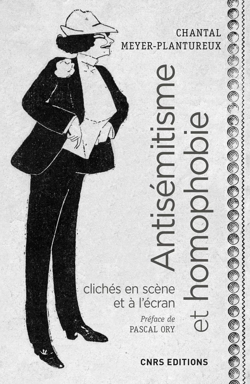 Antisémitisme et homophobie. Clichés en scène et à l'écran, XIXe - XXe Siècles - Chantal Meyer-Plantureux - CNRS editions