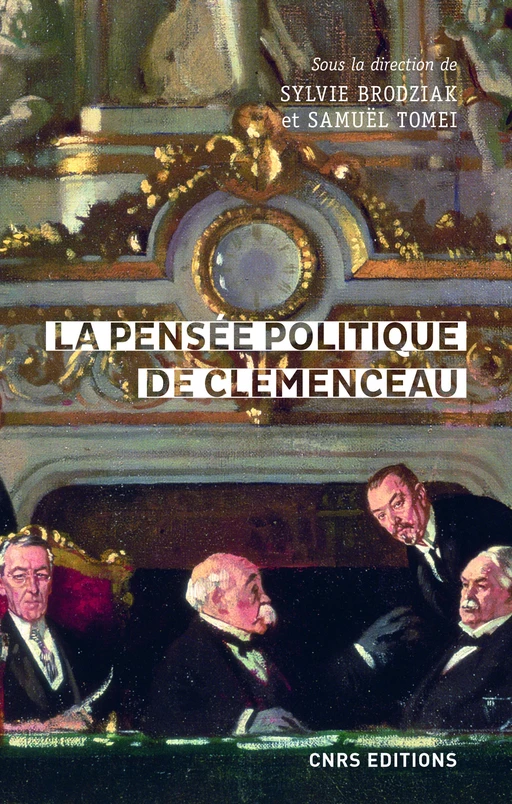 La pensée politique de Clemenceau - Sylvie Brodziak, Samuël Tomei - CNRS editions