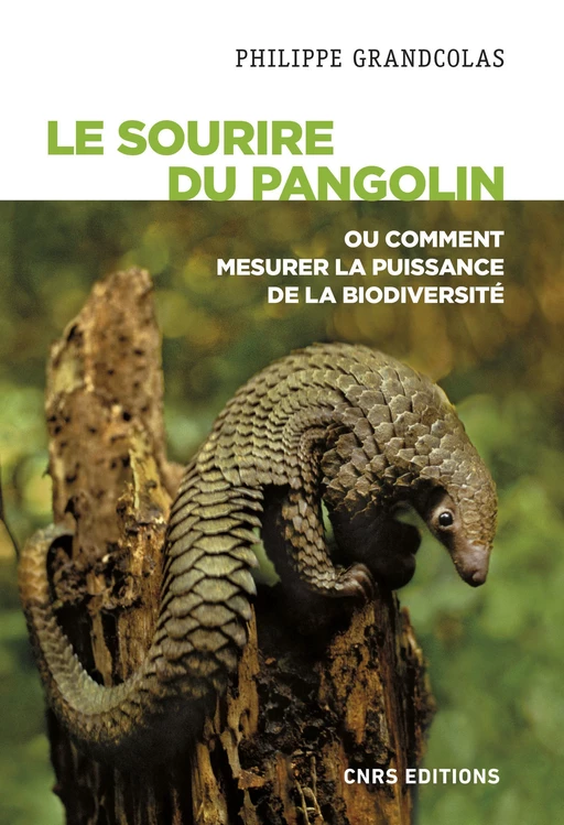 Le sourire du pangolin ou comment mesurer la puissance de la biodiversité - Philippe Grandcolas - CNRS editions