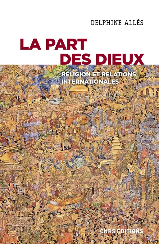 La part des dieux. Religion et relations internationales - Delphine Allès - CNRS editions