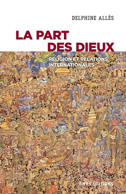 La part des dieux. Religion et relations internationales