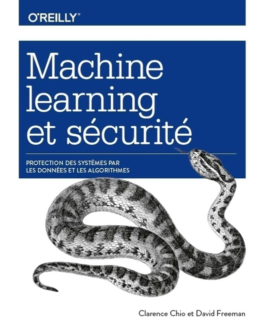 Machine Learning et sécurité - Protéger les systèmes avec des données et des algorithmes - collection O'Reilly - Clarence Chio, David Freeman - edi8