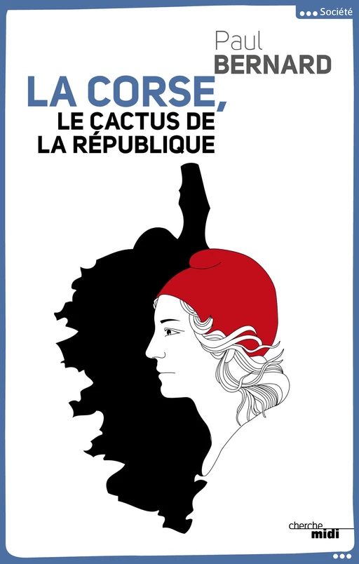 La Corse, le cactus de la République - Paul Bernard - Cherche Midi