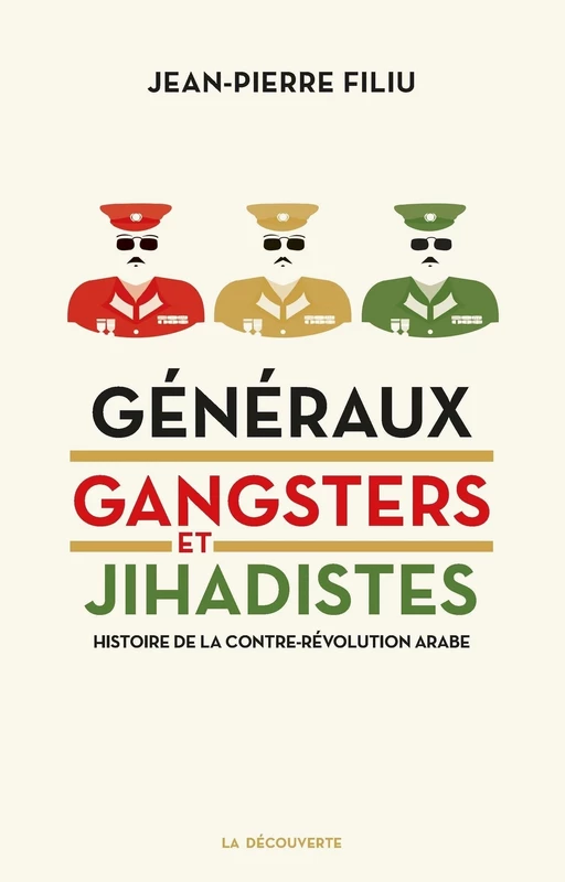 Généraux, gangsters et jihadistes - Jean-Pierre Filiu - La Découverte