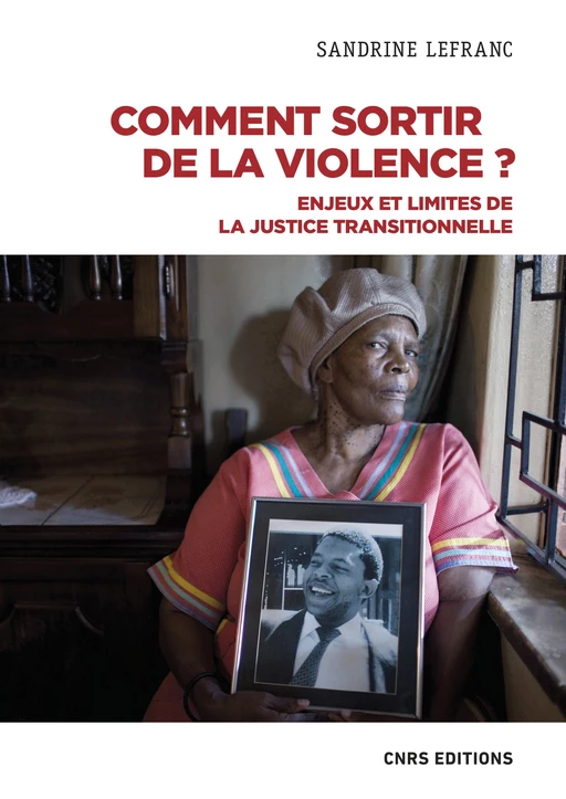 Comment sortir de la violence ? - Enjeux et limites de la justice transitionnelle - Sandrine Lefranc - CNRS editions