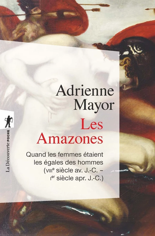 Les Amazones - Adrienne MAYOR - La Découverte