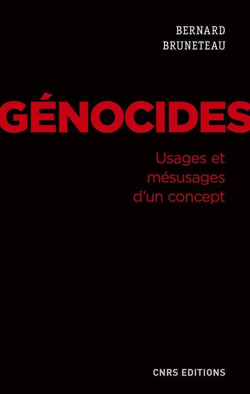 Génocides. Usages et mésusages d'un concept - Bernard Bruneteau - CNRS editions