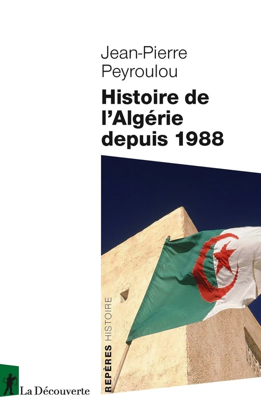 Histoire de l'Algérie depuis 1988 - Jean-Pierre Peyroulou - La Découverte