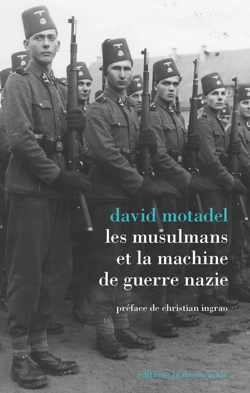 Les musulmans et la machine de guerre nazie - David Motadel - La Découverte