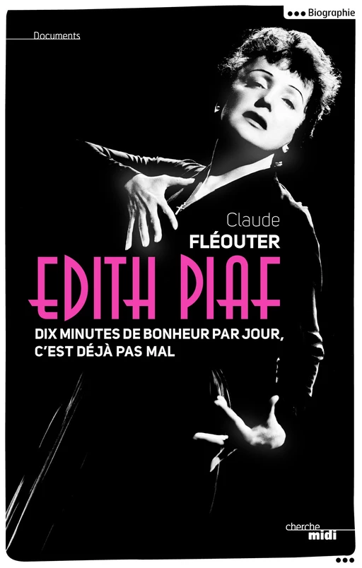 Edith Piaf, dix minutes de bonheur par jour, c'est déjà pas mal - Claude Fléouter - Cherche Midi