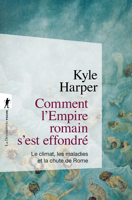 Comment l'Empire romain s'est effondré - Kyle HARPER - La Découverte