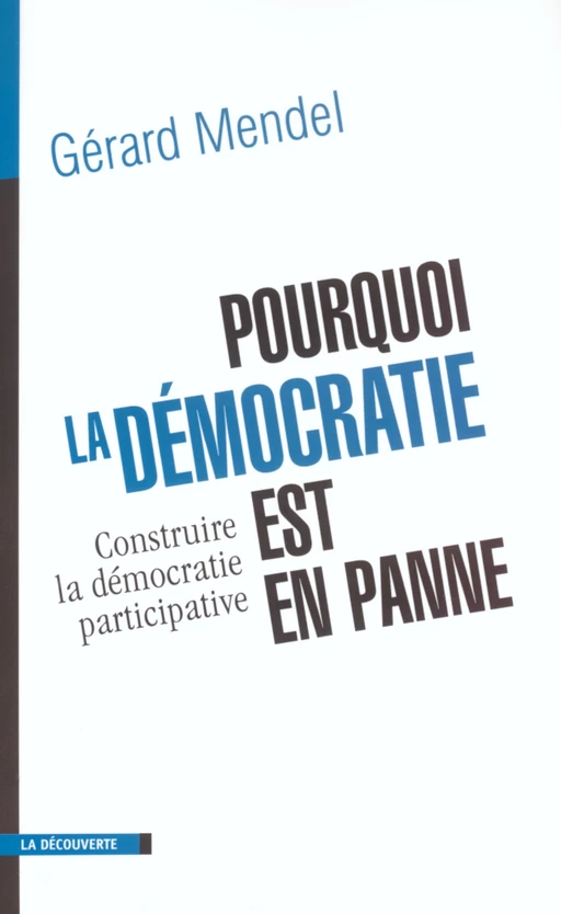 Pourquoi la démocratie est en panne - Gérard Mendel - La Découverte