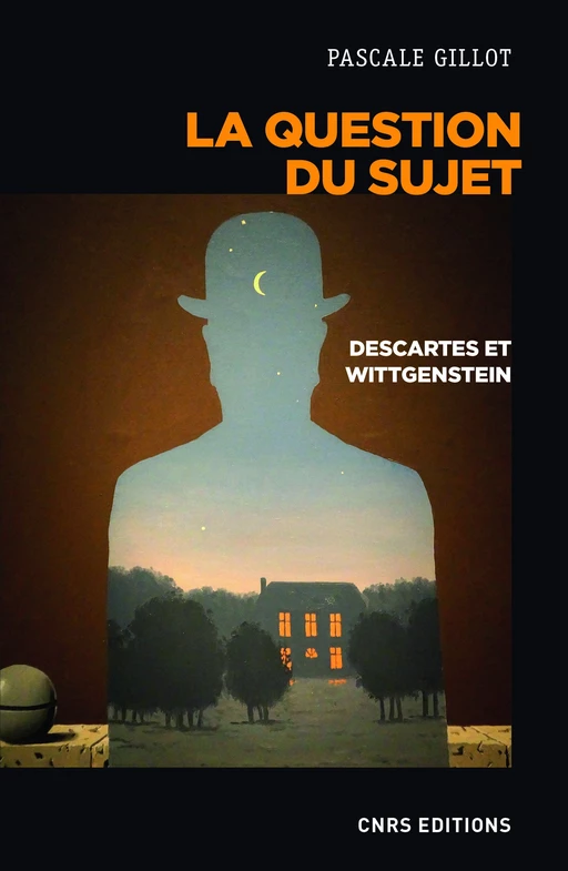 La question du sujet. Descartes et Wittgenstein - Pascale Gillot - CNRS editions