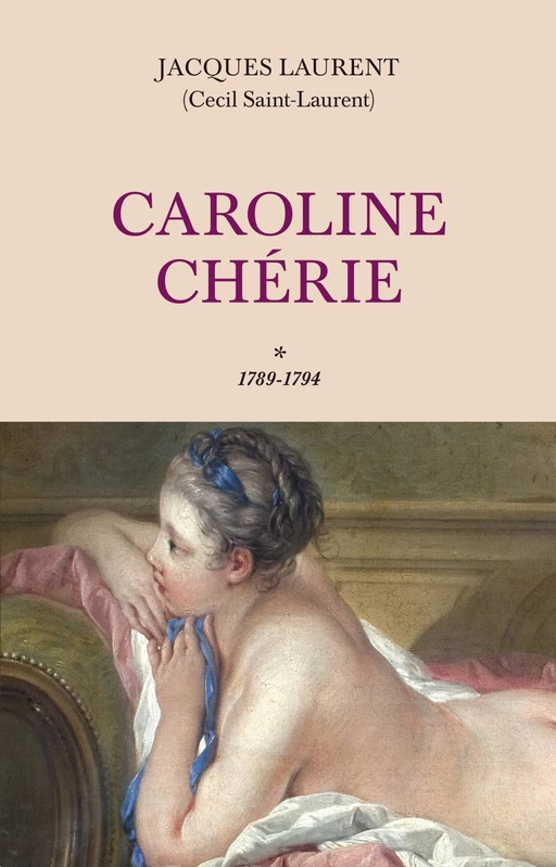 Caroline Chérie - tome 1 1789-1794 - Jacques Laurent - L'Archipel