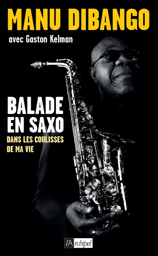 Balade en saxo dans les coulisses de ma vie - Manu Dibango, Gaston Kelman - L'Archipel