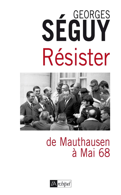 Résister - De Mauthausen à mai 68 - Georges Séguy - L'Archipel