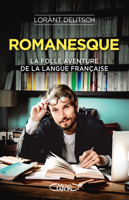 Romanesque - La folle aventure de la langue française - Lorànt Deutsch - Michel Lafon