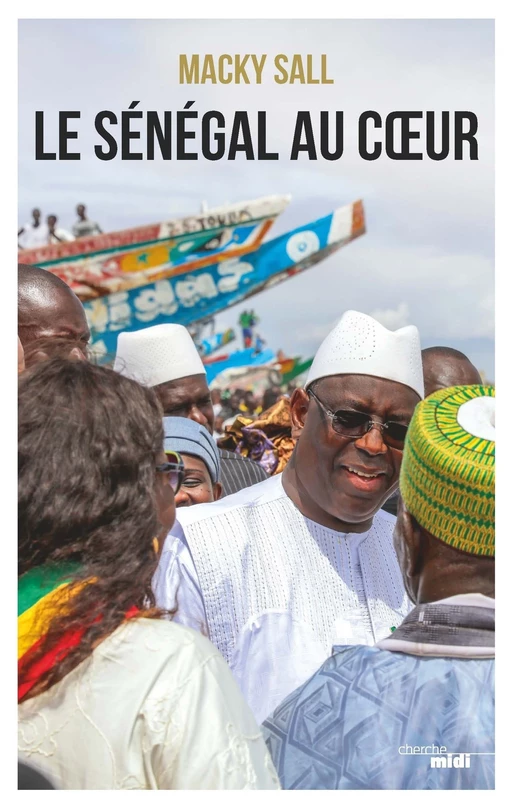 Le Sénégal au coeur - Macky Sall - Cherche Midi