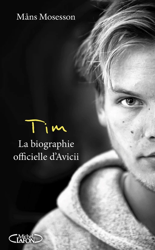 Tim - La biographie officielle d'Avicii - Mans Mosesson - Michel Lafon