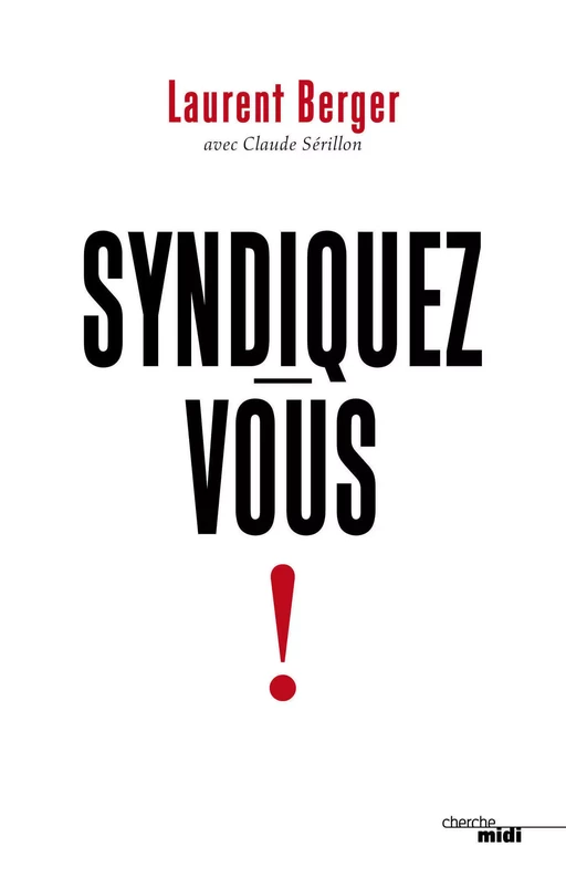 Syndiquez-vous ! - Laurent Berger, Claude Sérillon - Cherche Midi