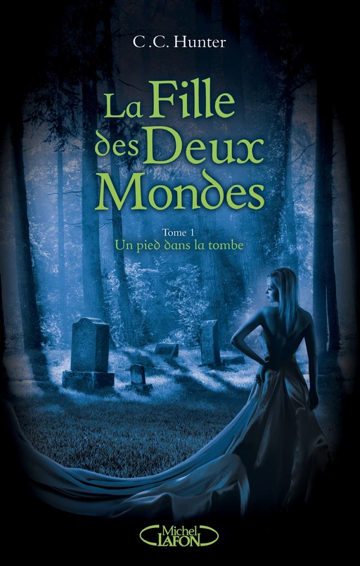 La Fille des deux mondes - tome 1 Un pied dans la tombe - Tome 1 - C. C. Hunter - Michel Lafon