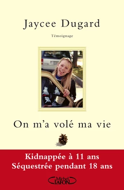 On m'a volé ma vie. Kidnappée à 11 ans - Séquestrée pendant 18 ans