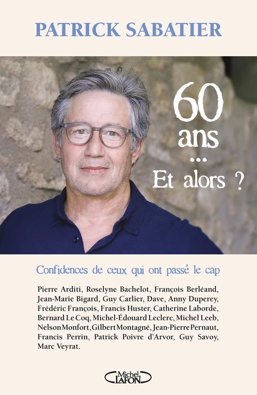 60 ans... Et alors ? - Patrick Sabatier - Michel Lafon