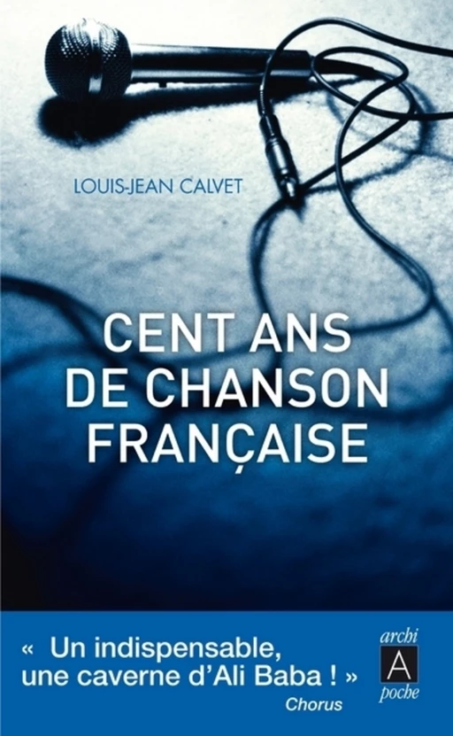 Cent ans de chanson française - Louis-Jean Calvet - L'Archipel