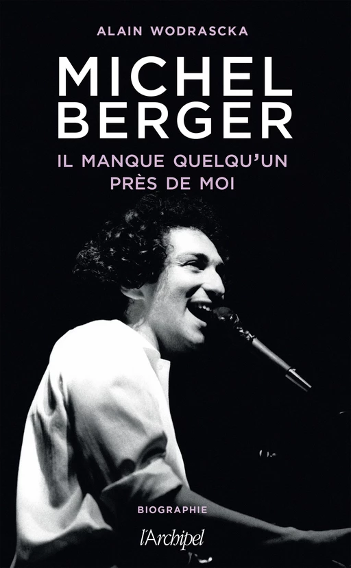 Michel Berger, il manque quelqu'un près de moi - Alain Wodrascka - L'Archipel