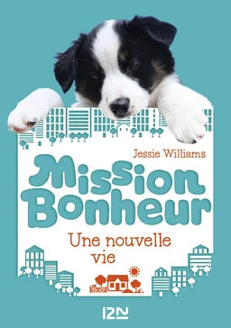 Mission bonheur - tome 1 : Une nouvelle vie