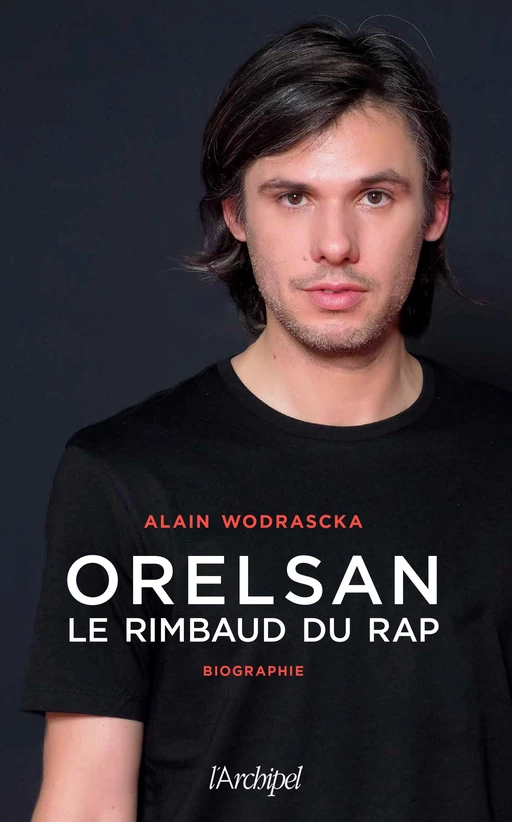 Orelsan, le Rimbaud du rap - Alain Wodrascka - L'Archipel