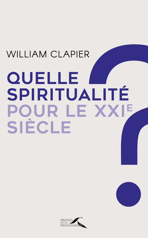 Quelle spiritualité pour le XXIe siècle ? - William Clapier - Place des éditeurs