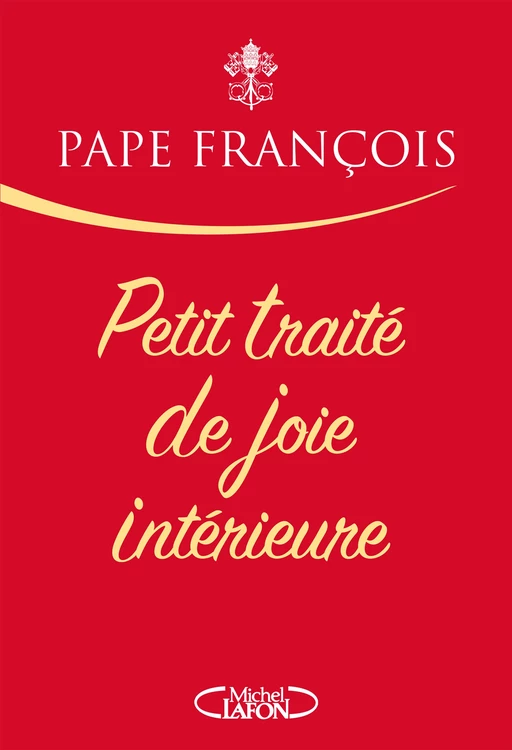 Petit traité de joie intérieure -  Pape François - Michel Lafon