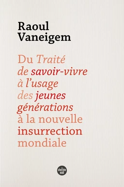 Du Traité de savoir vivre à l'usage des jeunes générations à la nouvelle insurrection mondiale