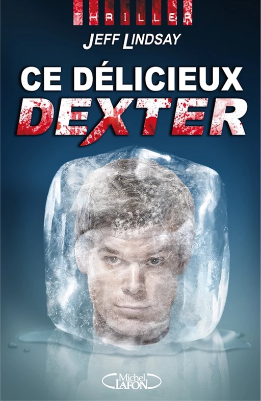 Ce délicieux Dexter - Jeffry P. Lindsay - Michel Lafon