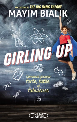 Girling up - Comment être forte, futée et fabuleuse